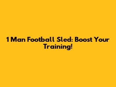 1 Man Football Sled: Boost Your Training!