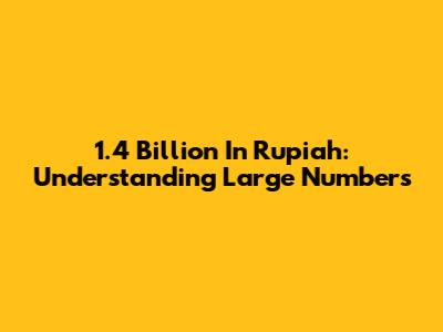 1.4 Billion In Rupiah: Understanding Large Numbers