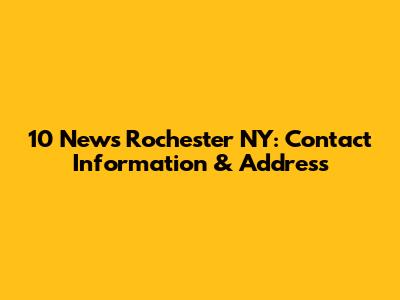 10 News Rochester NY: Contact Information & Address