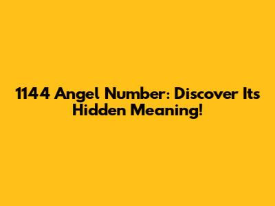 1144 Angel Number: Discover Its Hidden Meaning!