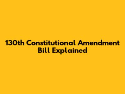 130th Constitutional Amendment Bill Explained