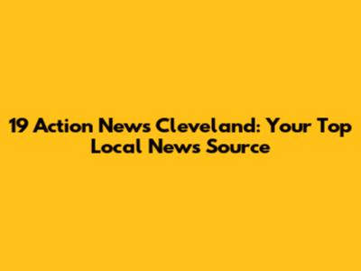 19 Action News Cleveland: Your Top Local News Source