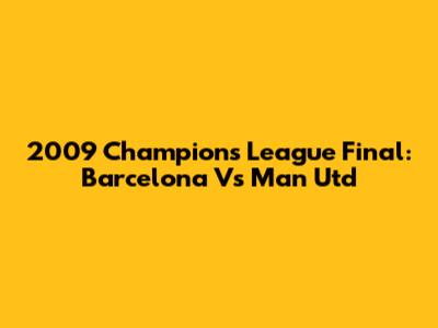 2009 Champions League Final: Barcelona Vs Man Utd