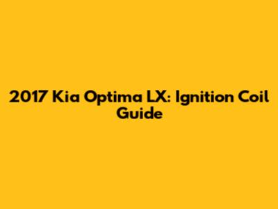 2017 Kia Optima LX: Ignition Coil Guide