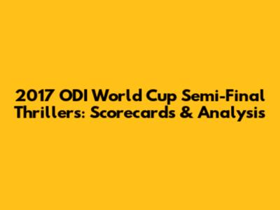 2017 ODI World Cup Semi-Final Thrillers: Scorecards & Analysis