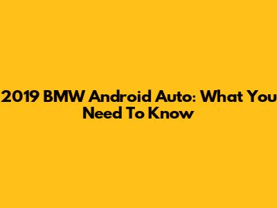 2019 BMW Android Auto: What You Need To Know