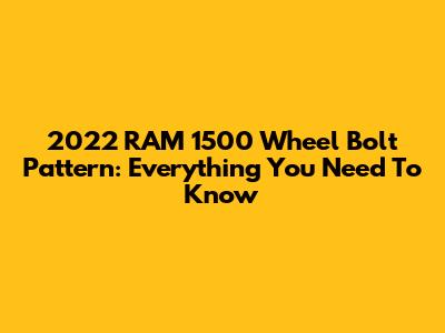 2022 RAM 1500 Wheel Bolt Pattern: Everything You Need To Know