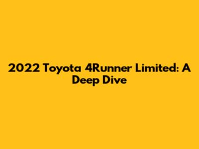 2022 Toyota 4Runner Limited: A Deep Dive