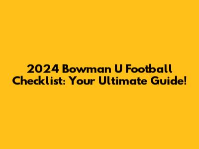2024 Bowman U Football Checklist: Your Ultimate Guide!