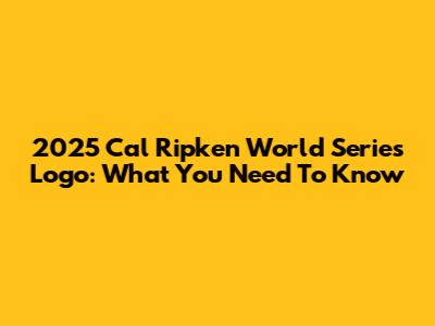 2025 Cal Ripken World Series Logo: What You Need To Know
