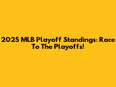 2025 MLB Playoff Standings: Race To The Playoffs!