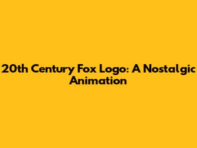 20th Century Fox Logo: A Nostalgic Animation