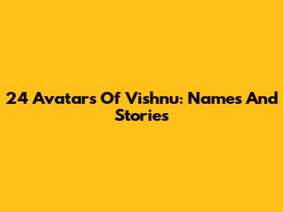 24 Avatars Of Vishnu: Names And Stories