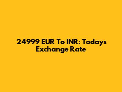 24999 EUR To INR: Today's Exchange Rate