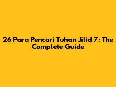 26 Para Pencari Tuhan Jilid 7: The Complete Guide