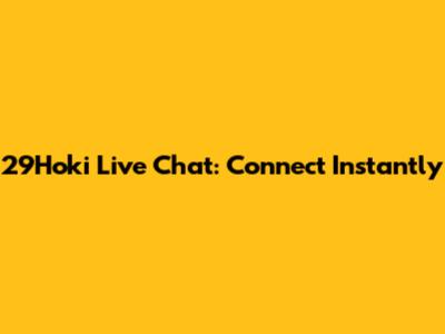 29Hoki Live Chat: Connect Instantly