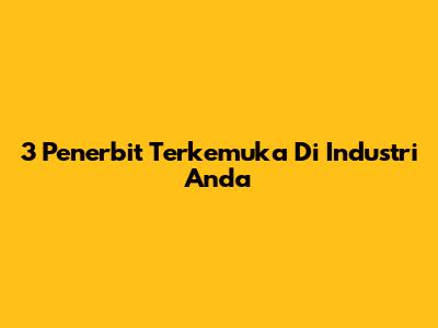 3 Penerbit Terkemuka Di Industri Anda