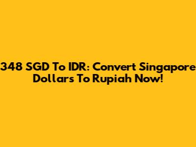 348 SGD To IDR: Convert Singapore Dollars To Rupiah Now!
