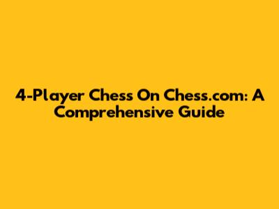 4-Player Chess On Chess.com: A Comprehensive Guide