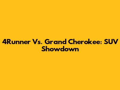 4Runner Vs. Grand Cherokee: SUV Showdown