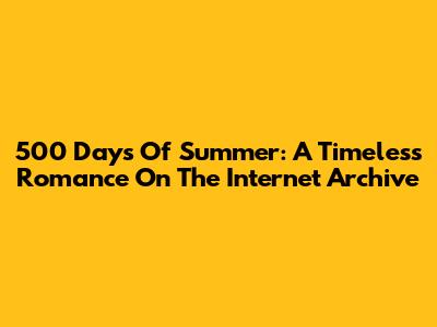 500 Days Of Summer: A Timeless Romance On The Internet Archive