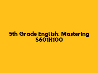 5th Grade English: Mastering S601H100