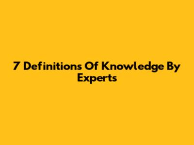 7 Definitions Of Knowledge By Experts