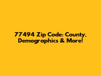 77494 Zip Code: County, Demographics & More!
