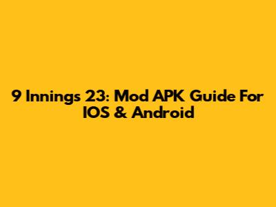 9 Innings 23: Mod APK Guide For IOS & Android