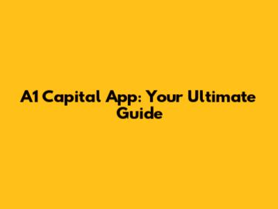 A1 Capital App: Your Ultimate Guide