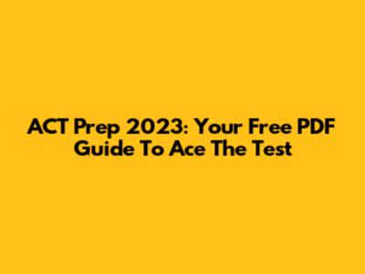 ACT Prep 2023: Your Free PDF Guide To Ace The Test
