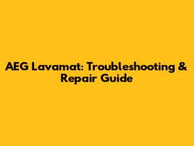 AEG Lavamat: Troubleshooting & Repair Guide