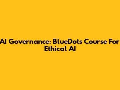 AI Governance: BlueDot's Course For Ethical AI