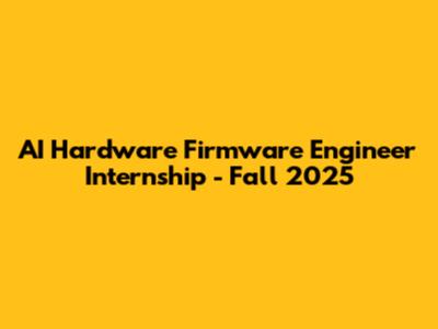 AI Hardware Firmware Engineer Internship - Fall 2025