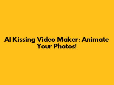 AI Kissing Video Maker: Animate Your Photos!