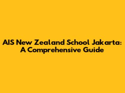 AIS New Zealand School Jakarta: A Comprehensive Guide