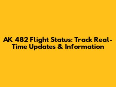AK 482 Flight Status: Track Real-Time Updates & Information