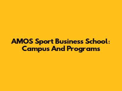 AMOS Sport Business School: Campus And Programs