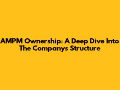 AMPM Ownership: A Deep Dive Into The Company's Structure