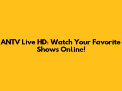 ANTV Live HD: Watch Your Favorite Shows Online!