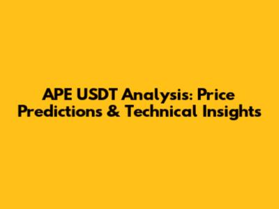 APE USDT Analysis: Price Predictions & Technical Insights