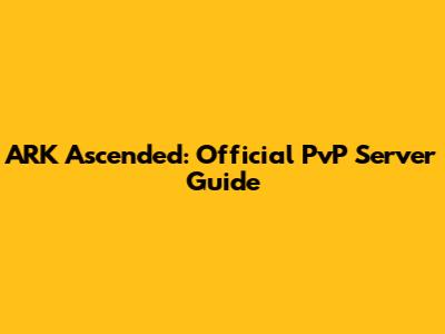 ARK Ascended: Official PvP Server Guide