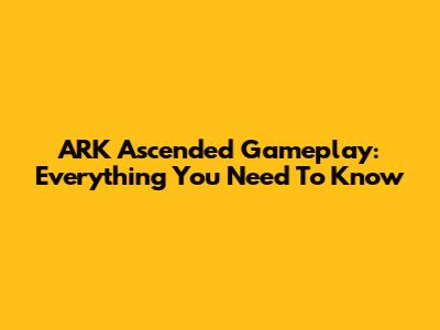 ARK Ascended Gameplay: Everything You Need To Know