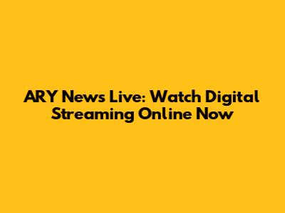 ARY News Live: Watch Digital Streaming Online Now