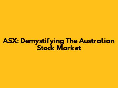 ASX: Demystifying The Australian Stock Market