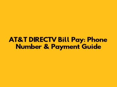AT&T DIRECTV Bill Pay: Phone Number & Payment Guide