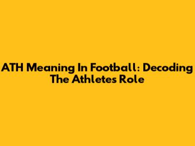 ATH Meaning In Football: Decoding The Athlete's Role