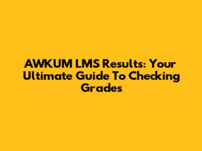 AWKUM LMS Results: Your Ultimate Guide To Checking Grades