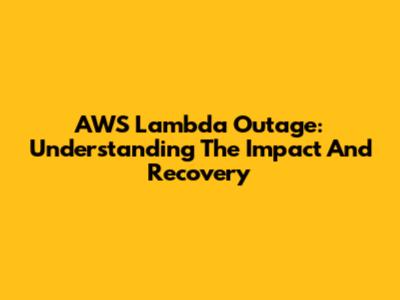 AWS Lambda Outage: Understanding The Impact And Recovery