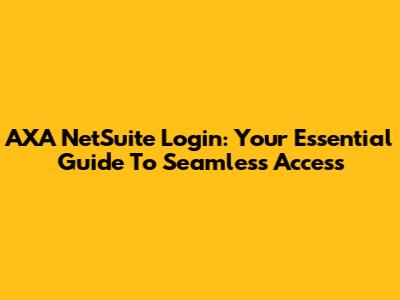 AXA NetSuite Login: Your Essential Guide To Seamless Access